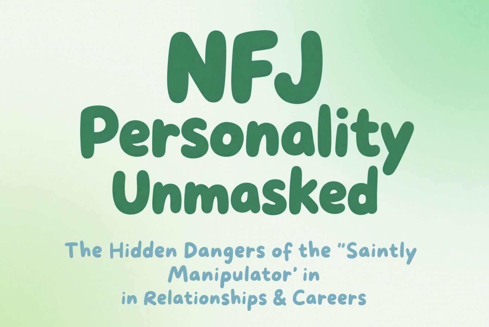 NFJ Personality Unmasked: The Hidden Dangers of the 'Saintly Manipulator' in Relationships & Careers