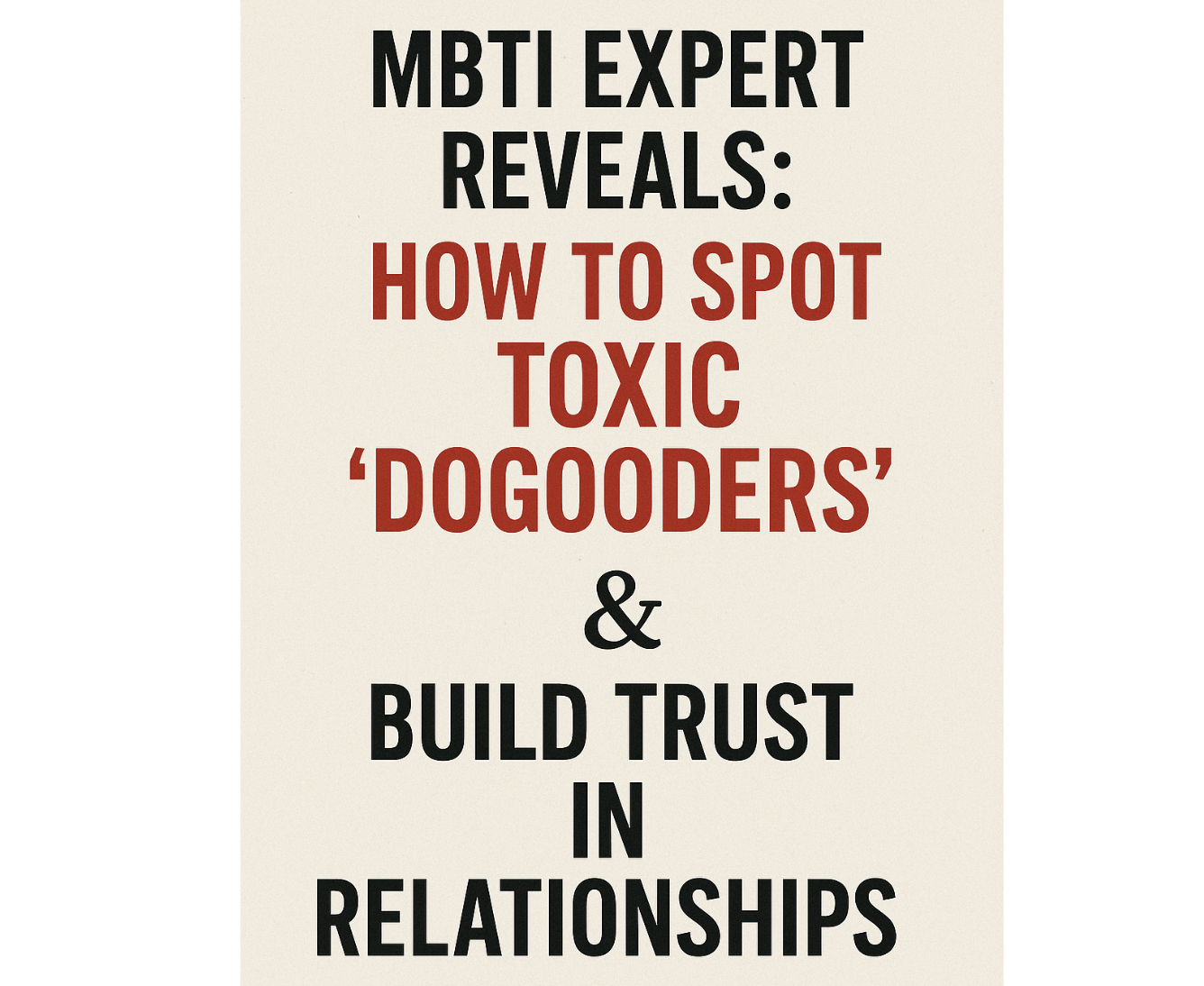 MBTI Expert Reveals: How to Spot Toxic ‘DoGooders’ & Build Trust in Relationships